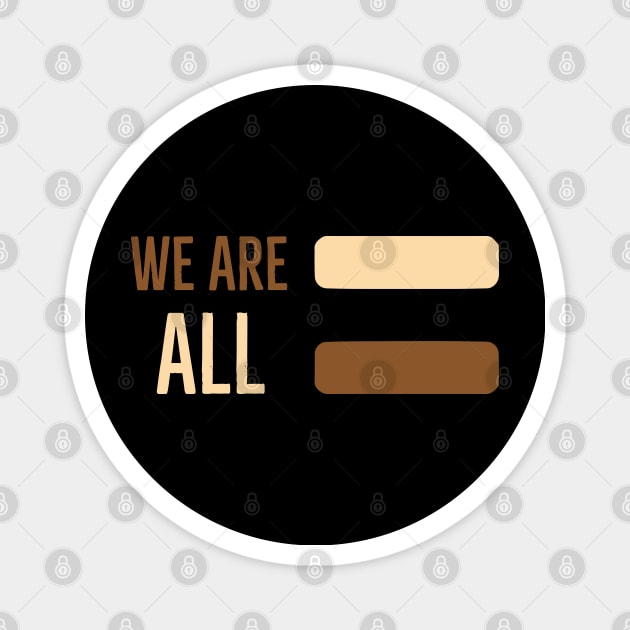 We are ALL equal Magnet by EmaDesigns